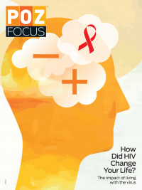POZ Focus How Did HIV Change your life? The impact of living with the virus